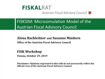 FISKSIM: Microsimulation Model of the  Austrian Fiscal Advisory Council Alena Bachleitner and