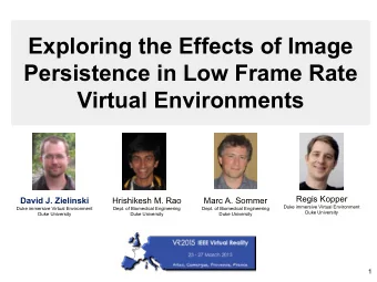 Exploring the Effects of Image  Persistence in Low Frame Rate  Virtual Environments  Regis Kopper