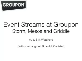 Event Streams at Groupon  Storm, Mesos and Griddle  AJ &amp; Erik Weathers  (with special guest