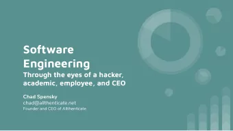 Software  Engineering  Through the eyes of a hacker,  academic, employee, and CEO  Chad Spensky
