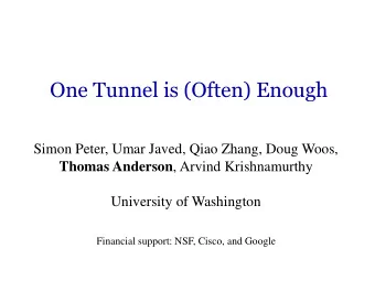 One Tunnel is (Often) Enough  Simon Peter, Umar Javed, Qiao Zhang, Doug Woos, Thomas Anderson ,