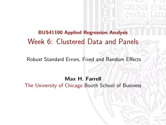 Week 6: Clustered Data and Panels  Robust Standard Errors, Fixed and Random Effects  Max H. Farrell