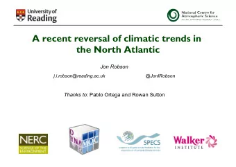 A recent reversal of climatic trends in  the North Atlantic  Jon Robson  j.i.robson@reading.ac.uk