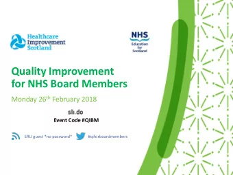 Quality Improvement  for NHS Board Members Monday 26 th February 2018  Event Code #QIBM  SRU guest