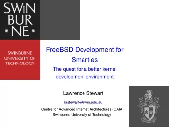 FreeBSD Development for  Smarties  The quest for a better kernel  development environment  Lawrence