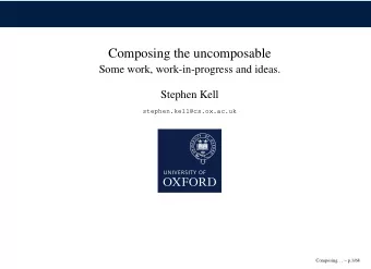 Composing the uncomposable  Some work, work-in-progress and ideas.  Stephen Kell