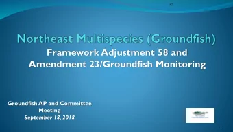 Framework Adjustment 58 and  Amendment 23/Groundfish Monitoring  Groundfish AP and Committee
