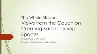 Creating Safe Learning  Spaces  Kimberly Cherry, MMFT, LMFT  University of Louisville Counseling