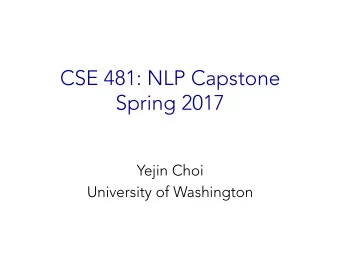 CSE 481: NLP Capstone  Spring 2017  Yejin Choi  University of Washington  Office Hour News  Hannah: