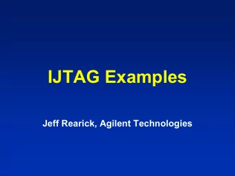 IJTAG Examples  Jeff Rearick, Agilent Technologies  IJTAG Scope   This standardization effort is