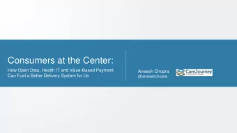 Consumers at the Center:  How Open Data, Health IT and Value-Based Payment  Aneesh Chopra  Can Fuel