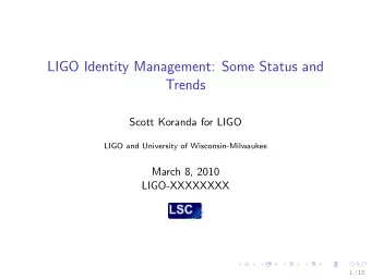 LIGO Identity Management: Some Status and  Trends  Scott Koranda for LIGO  LIGO and University of