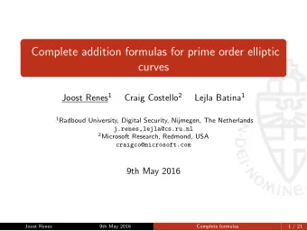 Complete addition formulas for prime order elliptic  curves Joost Renes 1 Craig Costello 2 Lejla