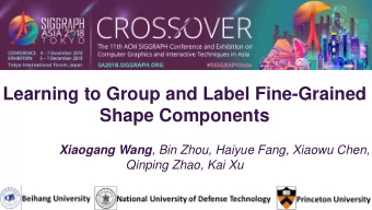 Learning to Group and Label Fine-Grained  Shape Components Xiaogang Wang , Bin Zhou, Haiyue Fang,