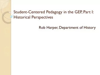 Student-Centered Pedagogy in the GEP  , Part I:  Historical Perspectives  Rob Harper, Department of