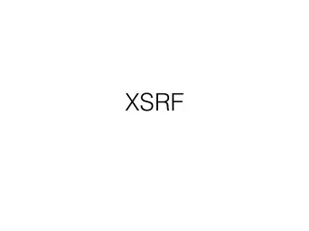 XSRF  How it works  3 - form is submitted  on bank.com  4 - bank.com helpfully  transfers money