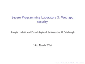 Secure Programming Laboratory 3: Web app  security  Joseph Hallett and David Aspinall, Informatics