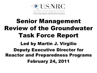 Senior Management  Review of the Groundwater  Task Force Report  Led by Martin J. Virgilio  Deputy