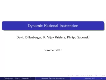 Dynamic Rational Inattention  David Dillenberger; R. Vijay Krishna; Philipp Sadowski  Summer 2015