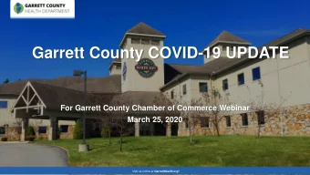 Garrett County COVID-19 UPDATE  For Garrett County Chamber of Commerce Webinar  March 25, 2020
