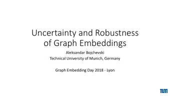 of Graph Embeddings  Aleksandar Bojchevski  Technical University of Munich, Germany  Graph