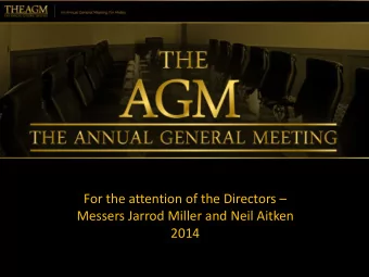 Messers Jarrod Miller and Neil Aitken  2014  This AGM reviews 2014 using the slide  template made