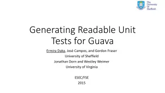 Generating Readable Unit  Tests for Guava  Ermira Daka, Jos Campos, and Gordon Fraser  University