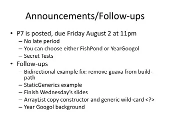 Announcements/Follow-ups  P7 is posted, due Friday August 2 at 11pm  No late period  You