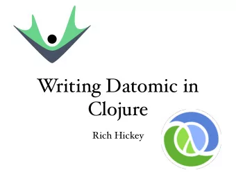 Writing Datomic in  Clojure  Rich Hickey  Overview  What is Datomic?  Architecture