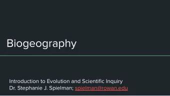 Biogeography  Introduction to Evolution and Scientific Inquiry  Dr. Stephanie J. Spielman;