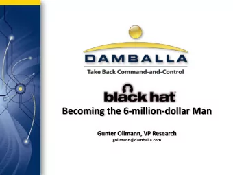 Becoming the 6-million-dollar Man  Gunter Ollmann, VP Research  gollmann@damballa.com  About