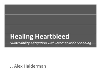 H Healing Heartbleed  li  H  bl  d Vulnerability Mitigation with Internet  wide Scanning