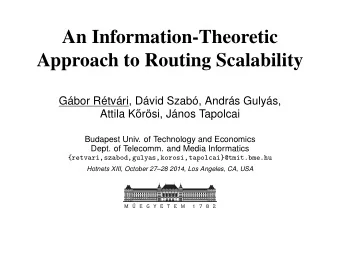 An Information-Theoretic  Approach to Routing Scalability  Gbor Rtvri, Dvid Szab, Andrs