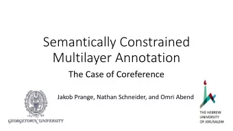 Semantically Constrained  Multilayer Annotation  The Case of Coreference  Jakob Prange, Nathan