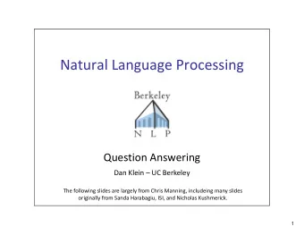 Natural Language Processing Question Answering Dan Klein  UC Berkeley The following slides are