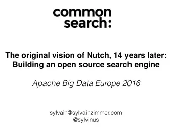 The original vision of Nutch, 14 years later:  Building an open source search engine  Apache Big