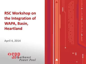 RSC Workshop on  the Integration of  WAPA, Basin,  Heartland  April 4, 2014  AGENDA  I.  Impact of