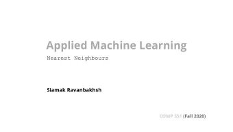 Applied Machine Learning  Nearest Neighbours  Siamak Ravanbakhsh  COMP 551 (Fall 2020)  Admin Arnab