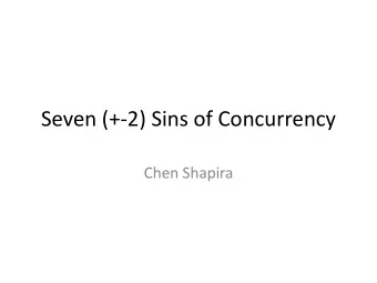Seven (+-2) Sins of Concurrency  Chen Shapira  In which I will show classical  concurrency problems