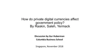 How do private digital currencies affect  government policy?  By Raskin, Saleh, Yermack  Discussion
