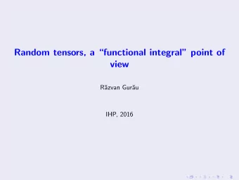 Random tensors, a functional integral point of  view  R  azvan Gur  au  IHP, 2016  Random