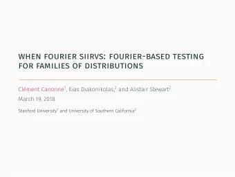 when fourier siirvs: fourier-based testing  for families of distributions Clment Canonne 1 ,