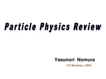 Yasunori  Nomura  UC Berkeley; LBNL  Particle physics Try to understand fundamental laws in