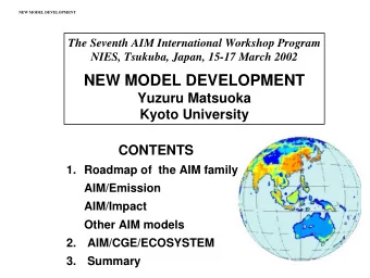 NEW MODEL DEVELOPMENT  Yuzuru Matsuoka  Kyoto University  CONTENTS  1. Roadmap of  the AIM family