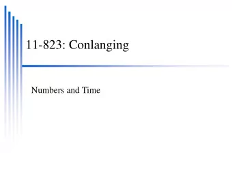 11-823: Conlanging  Numbers and Time  Numbers and Time  Counting    Speech and Orthography
