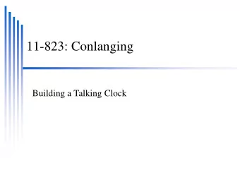 11-823: Conlanging  Building a Talking Clock  Festival Speech Synthesis System