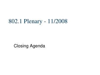 802.1 Plenary - 11/2008  Closing Agenda  The following are 802.1 voters:  Aboul-Magd, Osama  Goetz,