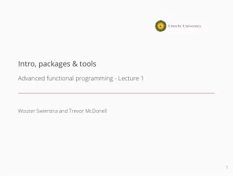Intro, packages &amp; tools  Advanced functional programming - Lecture 1  Wouter Swierstra and