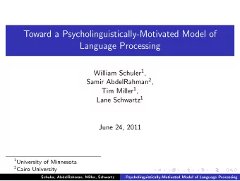 Toward a Psycholinguistically-Motivated Model of  Language Processing William Schuler 1 , Samir