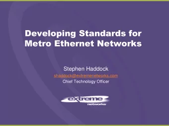 Developing Standards for  Metro Ethernet Networks  Stephen Haddock  shaddock@extremenetworks.com